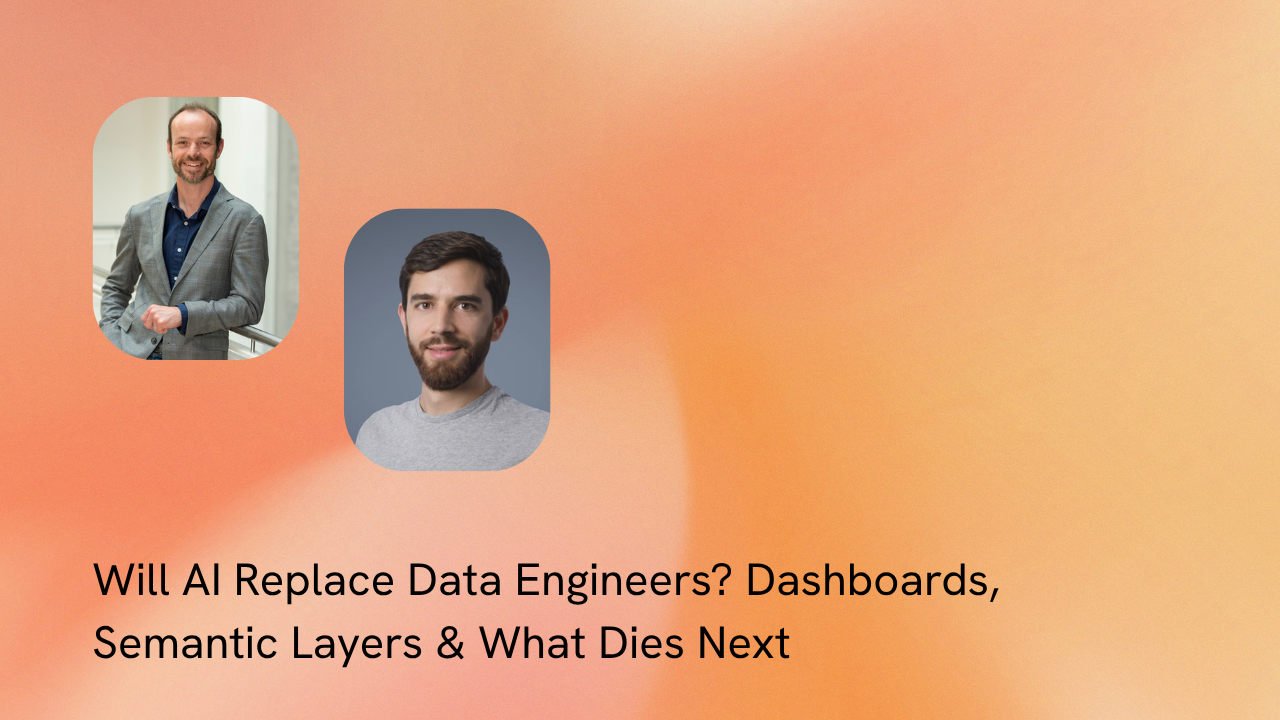 Will AI Replace Data Engineers? Dashboards, Semantic Layers, and What Dies Next