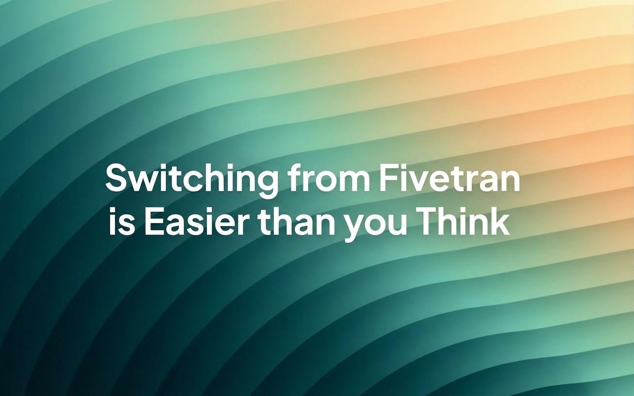Switching from Fivetran is Easier than you Think