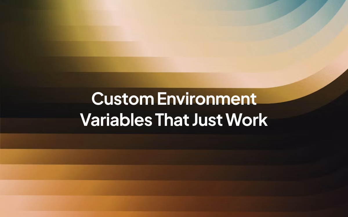 Custom Environment Variables That Just Work