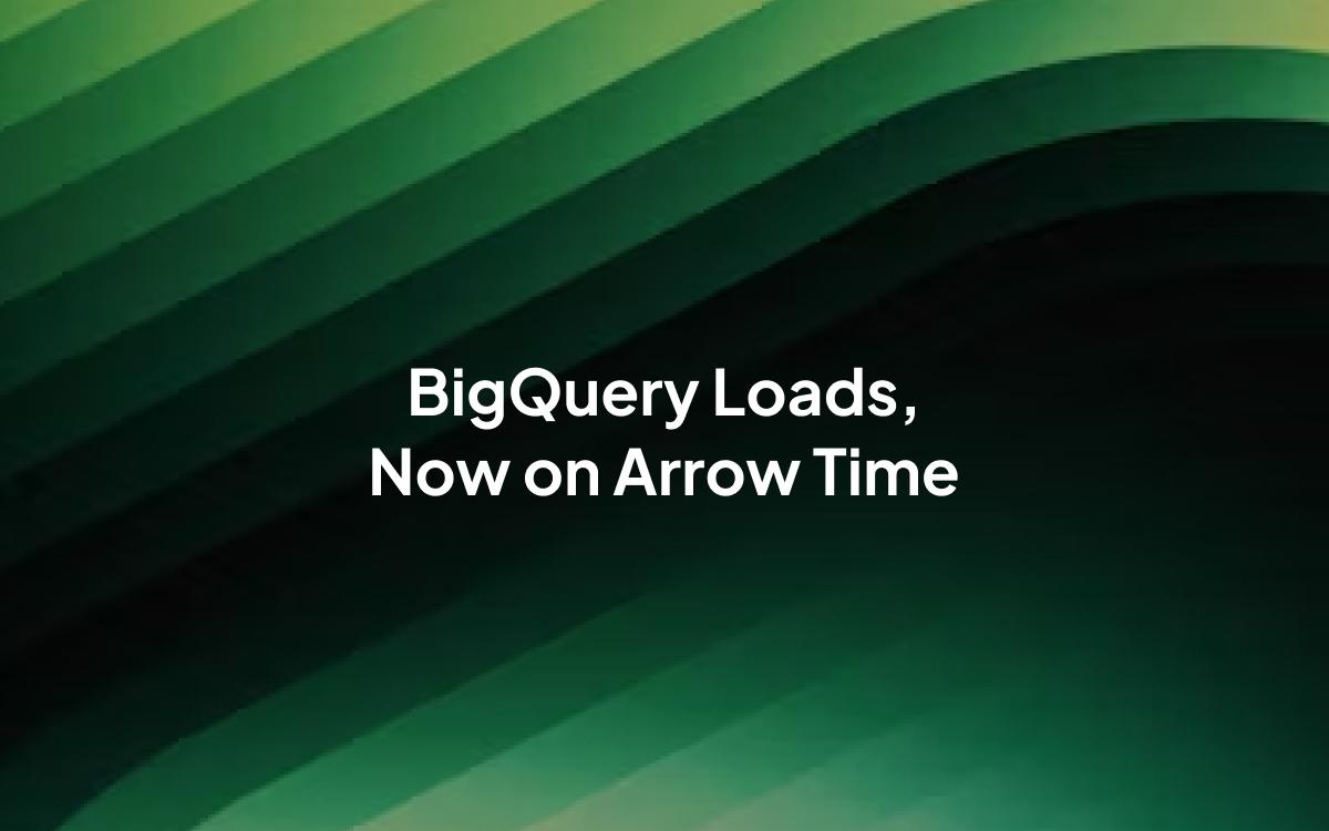 BigQuery Loads, Now on Arrow Time